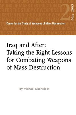 Iraq and After: Taking the Right Lessons for Combating Weapons of Mass Destruction - University, National Defense, and Eisenstadt, Michael