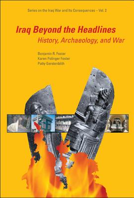 Iraq Beyond the Headlines: History, Archaeology, and War - Foster, Benjamin R, and Foster, Karen, Rev., and Gerstenblith, Patty