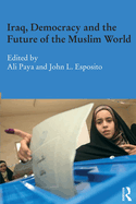 Iraq, Democracy and the Future of the Muslim World