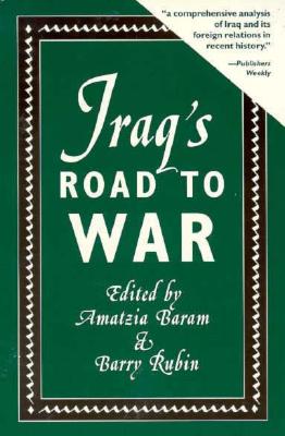 Iraq's Road to War - Rubin, Barry (Editor), and Baram, Amatzia (Editor)