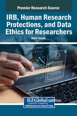 IRB, Human Research Protections, and Data Ethics for Researchers - Throne, Robin (Editor)