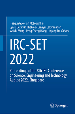 IRC-SET 2022: Proceedings of the 8th IRC Conference on Science, Engineering and Technology,  August 2022, Singapore - Guo, Huaqun (Editor), and McLoughlin, Ian (Editor), and Chekole, Eyasu Getahun (Editor)