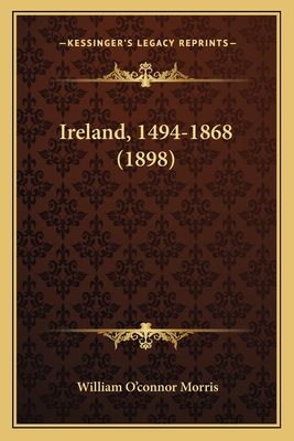 Ireland, 1494-1868 (1898) - Morris, William O'Connor