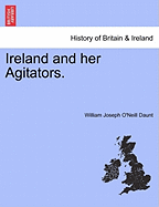 Ireland and Her Agitators. - O'Neill Daunt, William Joseph