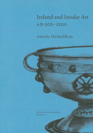 Ireland and Insular Art, A.D.500-1200: Conference Proceedings: Ad 500-1200