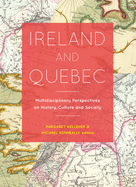 Ireland and Quebec: Multidisciplinary Perspectives on History, Culture and Society