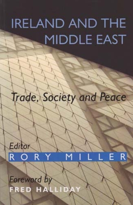 Ireland and the Middle East: Trade, Society and Peace - Miller, Rory, Prof. (Editor), and Halliday, Fred