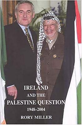 Ireland and the Palestine Question 1948-2004 - Miller, Rory, Prof.