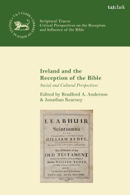 Ireland and the Reception of the Bible: Social and Cultural Perspectives - Anderson, Bradford A (Editor), and Kearney, Jonathan (Editor), and Mein, Andrew (Editor)