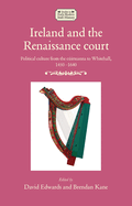 Ireland and the Renaissance Court: Political Culture from the Cirteanna to Whitehall, 1450-1640