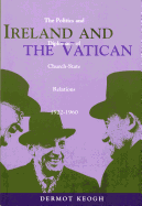 Ireland and the Vatican: The Politics and Diplomacy of Church-State Relations, 1922-1960