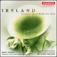 Ireland: Greater Love Hath No Man - Bryn Terfel (bass baritone); James Oxley (tenor); Paula Bott (soprano); Roderick Elms (organ); Teresa Shaw (contralto);...