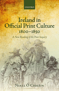 Ireland in Official Print Culture, 1800-1850: A New Reading of the Poor Inquiry