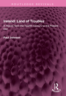 Ireland: Land of Troubles: A History from the Twelfth Century to the Present Day
