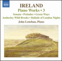 Ireland: Piano Works, Vol. 3 - John Lenehan (piano)
