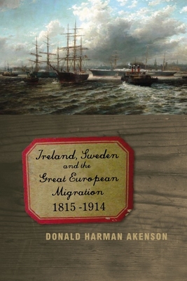 Ireland, Sweden and the Great European Migration: 1815-1914 - Akenson, Donald Harman