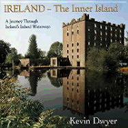 Ireland--The Inner Island: A Journey Through Ireland's Inland Waterways