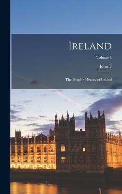 Ireland: The People's History of Ireland; Volume 1 - Finerty, John F 1846-1908