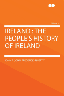 Ireland: The People's History of Ireland; Volume 1