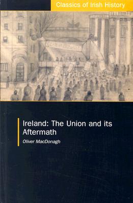 Ireland: The Union and Its Aftermath - MacDonagh, Oliver