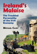 Ireland's Malaise: The Troubled Personality of the Irish Economy - Casey, Michael