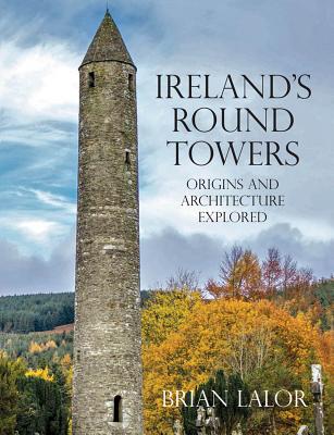 Ireland's Round Towers - Lalor, Brian