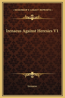 Irenaeus Against Heresies V1 - Irenaeus