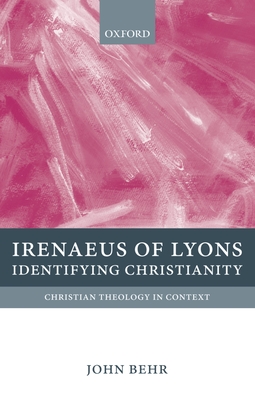 Irenaeus of Lyons: Identifying Christianity - Behr, John