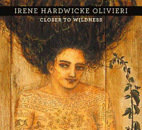 Irene Hardwicke Olivieri: Closer to Wildness