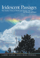 Iridescent Passages: One Family's Story of Death and Despair and the Miracle of Prayer