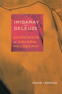 Irigaray & Deleuze: Experiments in Visceral Philosophy - Lorraine, Tamsin