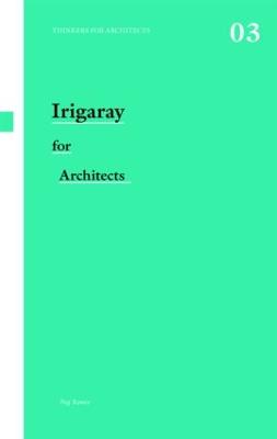 Irigaray for Architects - Rawes, Peg