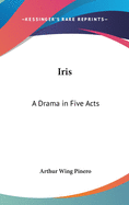 Iris: A Drama in Five Acts