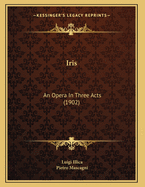 Iris: An Opera In Three Acts (1902)