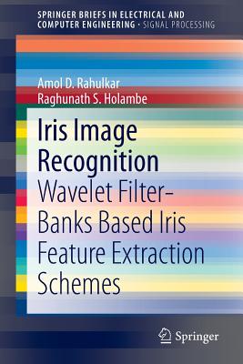 Iris Image Recognition: Wavelet Filter-banks Based Iris Feature Extraction Schemes - Rahulkar, Amol D., and Holambe, Raghunath S.