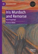 Iris Murdoch and Remorse: Past Forgiving?