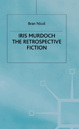 Iris Murdoch: The Retrospective Fiction