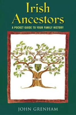 Irish Ancestors: A Pocket Guide to Your Family History - Grenham, John