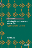 Irish Anglican Literature and Drama: Hybridity and Discord