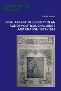 Irish-Argentine Identity in an Age of Political Challenge and Change, 1875-1983