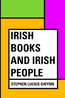 Irish Books and Irish People - Gwynn, Stephen Lucius