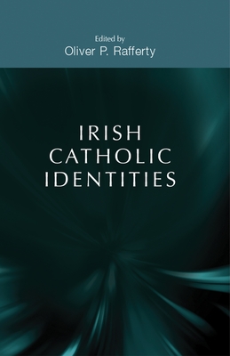 Irish Catholic Identities - Rafferty, Oliver P. (Editor)