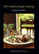 Irish Country House Cooking: The Blue Book Recipe Collection - Campbell, Georgina, and Uhlemann, Rai (Photographer)