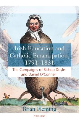 Irish Education and Catholic Emancipation, 1791-1831: The Campaigns of Bishop Doyle and Daniel O'Connell - Fleming, Brian