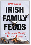 Irish Family Feuds: Battles Over Money, Sex and Power