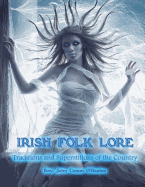 Irish Folk Lore: Traditions and Superstitions of the Country
