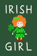 Irish Girl: Blank Lined Journal, Funny St Patrick's Day Notebook, Ruled, Writing Book, Personalized Irish Book, Leprechaun Journal, Celtic Notebook