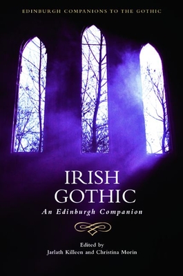 Irish Gothic: An Edinburgh Companion - Killeen, Jarlath (Editor), and Morin, Christina (Editor)
