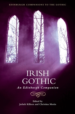 Irish Gothic: An Edinburgh Companion - Killeen, Jarlath (Editor), and Morin, Christina (Editor)