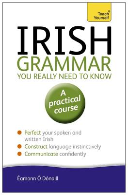 Irish Grammar You Really Need to Know: Teach Yourself - 'Dnaill, amonn